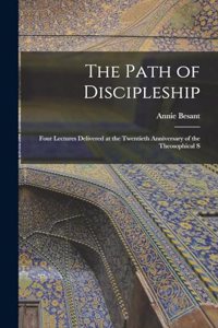 Path of Discipleship; Four Lectures Delivered at the Twentieth Anniversary of the Theosophical S