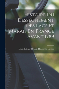 Histoire Du Desséchement Des Lacs Et Marais En France Avant 1789