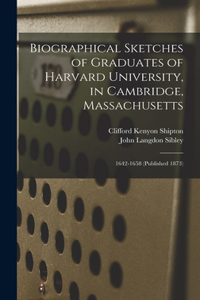 Biographical Sketches of Graduates of Harvard University, in Cambridge, Massachusetts