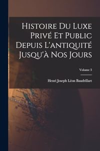Histoire Du Luxe Privé Et Public Depuis L'antiquité Jusqu'à Nos Jours; Volume 3