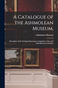 A Catalogue of the Ashmolean Museum,