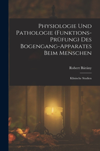 Physiologie Und Pathologie (Funktions-Prüfung) Des Bogengang-Apparates Beim Menschen