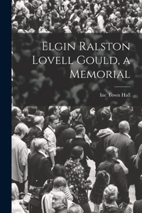 Elgin Ralston Lovell Gould, a Memorial