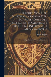 Zur Lehre Von Der Blutzirkulation in Der Schädelhöhle Des Menschen Namentlich Unter Dem Einfluss Von Medikamenten