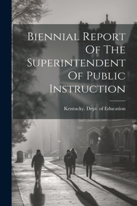 Biennial Report Of The Superintendent Of Public Instruction