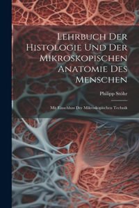 Lehrbuch Der Histologie Und Der Mikroskopischen Anatomie Des Menschen