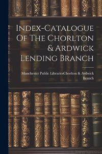 Index-catalogue Of The Chorlton & Ardwick Lending Branch