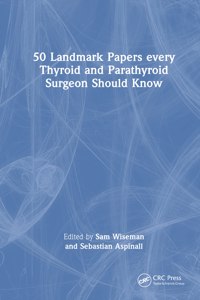 50 Landmark Papers Every Thyroid and Parathyroid Surgeon Should Know