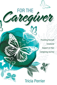 For the Caregiver: Providing Yourself Emotional Support on Your Caregiving Journey