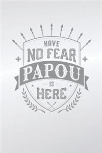 Have No Fear Papou Is Here