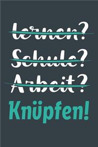 lernen? Schule? Arbeit? Knüpfen!