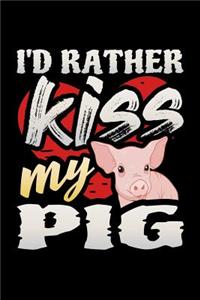 I'd Rather Kiss My Pig: A 6x9 Inch Matte Softcover Paperback Notebook Journal With 120 Blank Lined Pages