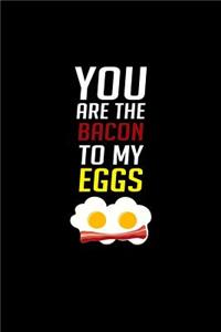 You Are The Bacon To My Eggs