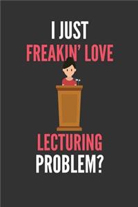 I Just Freakin' Love Lecturing