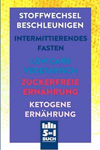 Stoffwechsel beschleunigen - Intermittierendes Fasten - Low Carb Vegetarisch - Zuckerfreie Ernährung - Ketogene Ernährung