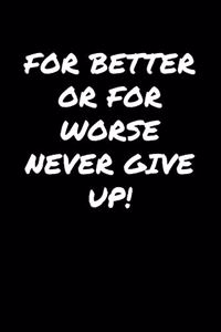 For Better Or For Worse Never Give Up: A soft cover blank lined journal to jot down ideas, memories, goals, and anything else that comes to mind.