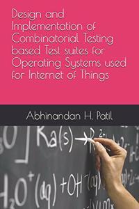 Design and Implementation of Combinatorial Testing based Test suites for Operating Systems used for Internet of Things