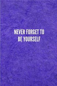 Never Forget to Be Yourself