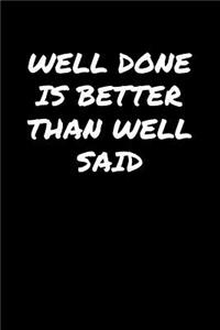 Well Done Is Better Than Well Said