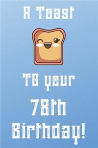 A Toast To Your 78th Birthday!