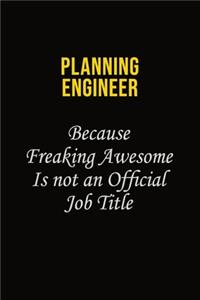 Planning Engineer Because Freaking Awesome Is Not An Official Job Title: Career journal, notebook and writing journal for encouraging men, women and kids. A framework for building your career.