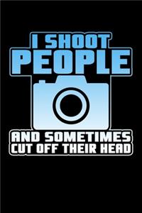 I Shoot People And Sometimes Cut Off Their Heads