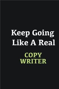 Keep Going Like a Real Copy writer