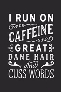 I Run on Caffeine Great Dane Hair and Cuss Words