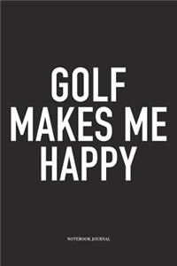 Golf Makes Me Happy