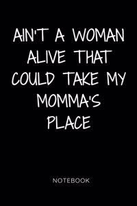 Ain't a Woman Alive That Could Take My Momma's Place Notebook