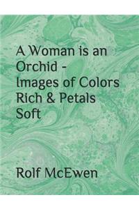 A Woman Is an Orchid - Images of Colors Rich & Petals Soft