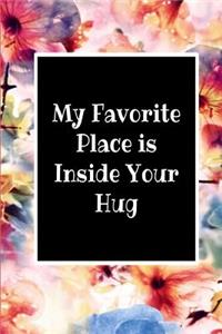 My Favorite Place Is Inside Your Hug