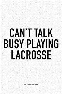 Can't Talk Busy Playing Lacrosse