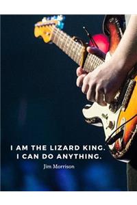 I am the lizard king. I can do anything.