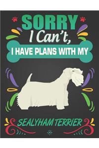 Sorry I Can't, I Have Plans With My Sealyham Terrier