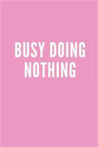 Busy Doing Nothing