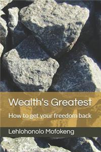 Wealth's Greatest: How to get your freedom back