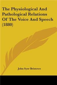 The Physiological And Pathological Relations Of The Voice And Speech (1880)