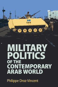 Military Politics of the Contemporary Arab World