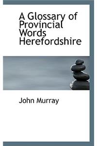 A Glossary of Provincial Words Herefordshire