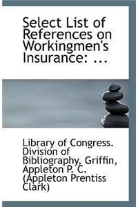 Select List of References on Workingmen's Insurance