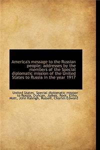 America's Message to the Russian People; Addresses by the Members of the Special Diplomatic Mission