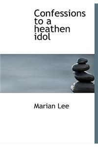 Confessions to a Heathen Idol