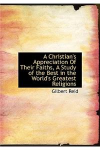 A Christian's Appreciation of Their Faiths, a Study of the Best in the World's Greatest Religions