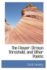 The Flower-Strewn Threshold, and Other Poems