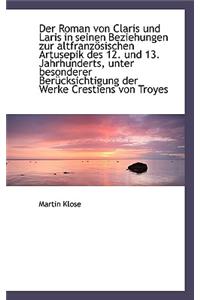 Der Roman Von Claris Und Laris in Seinen Beziehungen Zur Altfranzosischen Artusepik Des 12. Und 13.