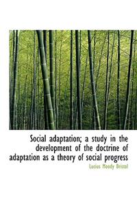 Social Adaptation; A Study in the Development of the Doctrine of Adaptation as a Theory of Social PR