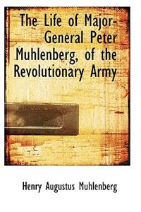 The Life of Major-General Peter Muhlenberg, of the Revolutionary Army