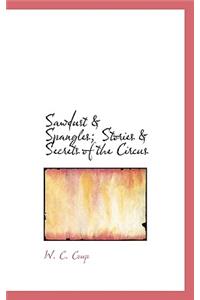 Sawdust & Spangles; Stories & Secrets of the Circus