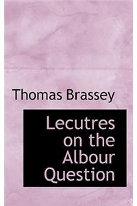 Lecutres on the Albour Question